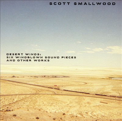 Scott Smallwood: Desert Winds - Six Windblown Sound Pieces and Other Works