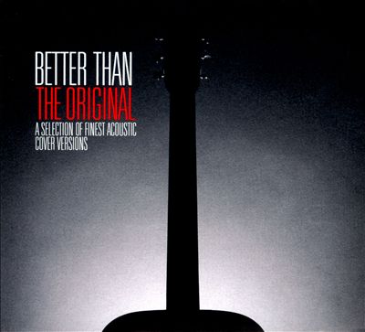 Better Than the Original: A Selection of Finest Acoustic Cover Versions