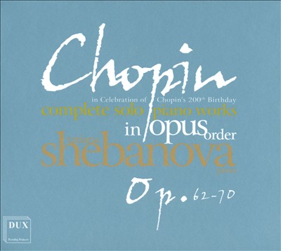 Chopin: Complete Solo Piano Works in Opus Order - Op. 62-70