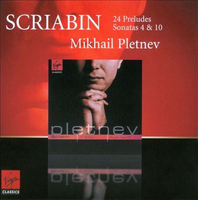 Scriabin: 24 Preludes; Piano Sonatas Nos. 4 & 10