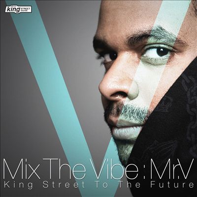Mix The Vibe: Mr. V - King Street To The Future