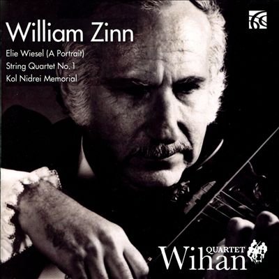 William Zinn: Elie Wiesel (A Portrait); String Quartet No. 1; Kol Nidrei Memorial