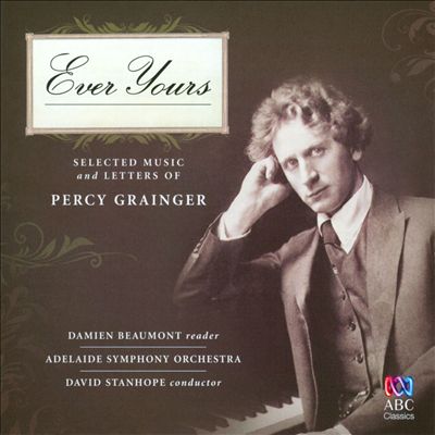Ever Yours: Selected Music and Letters of Percy Grainger
