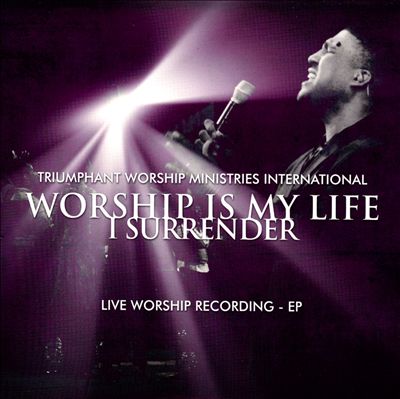 Worship is My Life: I Surrender