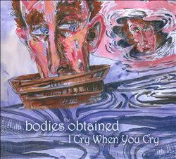 lataa albumi The Bodies Obtained - I Cry When You Cry