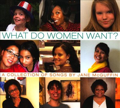 What Do Women Want? A Collection Of Songs By Jane McGuffin
