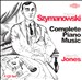 Karol Szymanowski: Complete Piano Music