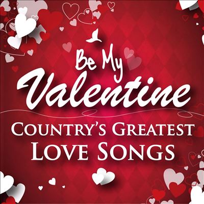 Be My Valentine: Country's Greatest Love Songs