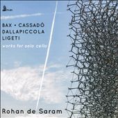 Bax, Cassadó, Dallapiccola, Ligeti: Works for Solo Cello