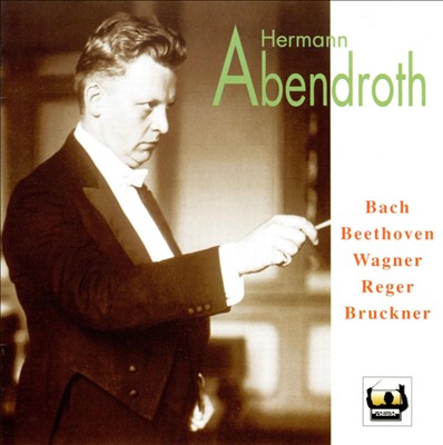 Hermann Abendroth Conducts Bach, Beethoven, Wagner & Others