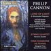 Philip Cannon: Lord of Light - A Gloucester Requiem; String Quartet; Cinq Chansons de Femme