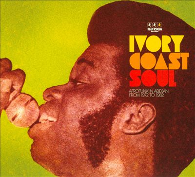 Ivory Coast Soul: Afrofunk in Abidjan from 1972 to 1982