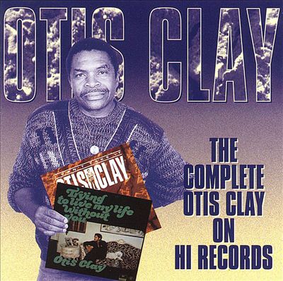 The Complete Otis Clay on Hi Records