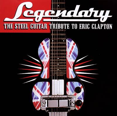The Legendary: The Steel Guitar Tribute to Eric Clapton