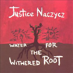 descargar álbum Justice Naczycz - Water For the Withered Root
