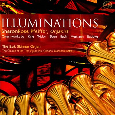 Illuminations: Organ Works by King, Widor, Eben, Bach, Messiaen, Reubke