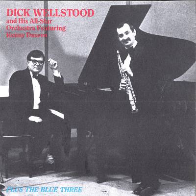 Dick Wellstood and His All-Star Orchestra Featuring Kenny Davern Plus The Blue Three