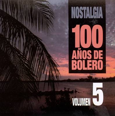 Nostalgia: 100 Anos de Boleros, Vol. 5