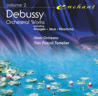 Debussy: Images; Jeux; Khamma