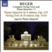 Reger: Complete String Trios & Piano Quartets, Vol. 2