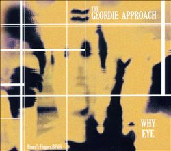 baixar álbum The Geordie Approach - Why Eye