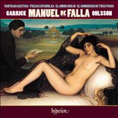 Manuel de Falla: Fantasia Baetica; Piezas Españolas; El Amor Brujo; El Sombrero de Tres Picos