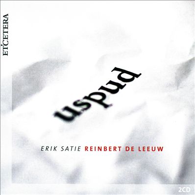 Uspud: Reinbert de Leeuw Plays Erik Satie