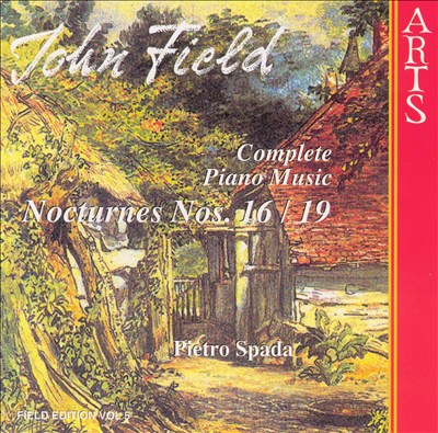 John Field: Complete Piano Music: Nocturnes Nos. 16 & 19