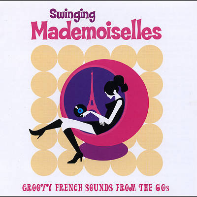 Swinging Mademoiselles: Groovy French Sounds from the 60s