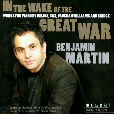 In the Wake of the Great War: Works for piano by Delius, Bax, Vaughan Williams and Bridge
