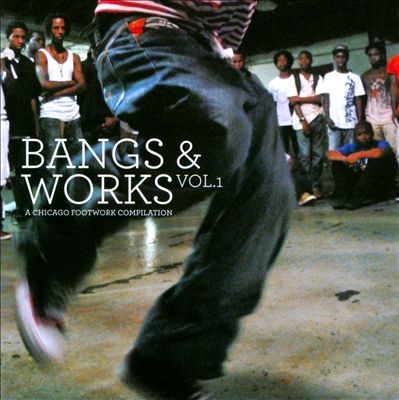 Bangs & Works, Vol. 1: A Chicago Footwork Compilation