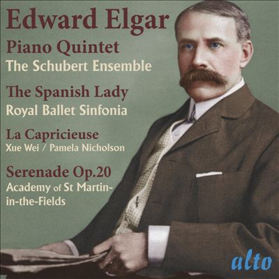 Edward Elgar: Piano Quintet; The Spanish Lady; La Capricieuse; Serenade Op. 20