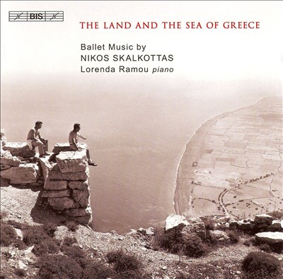 Nikos Skalkottas: The Land and the Sea of Greece
