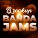 Breakup Banda Jams