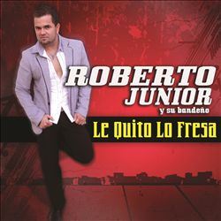 image of Le Quito Lo Fresa - Roberto Junior y Su Bandeño | Songs ...