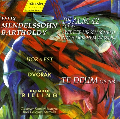 Mendelssohn Bartholdy: Psalm 42; Hora Est; Dvorák: Te Deum