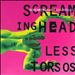 Screaming Headless Torsos