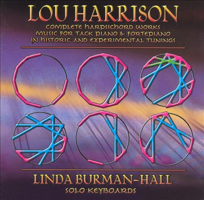 Lou Harrison: Complete Harpsichord Works; Music for Tack Piano & Fortepiano in Historic and Experimental Tunings