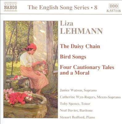 Liza Lehmann: The Daisy Chain; Bird Songs; Four Cautionary Tales and a Moral