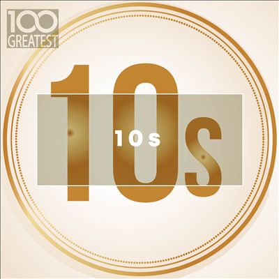 100 Greatest 10s (The Best Songs of the Last Decade)