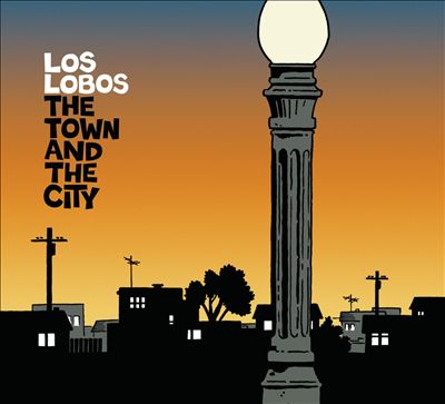 Los Lobos - The Town and the City Album Reviews, Songs & More | AllMusic