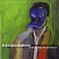 last ned album Alejandro Escovedo - A Man Under The Influence