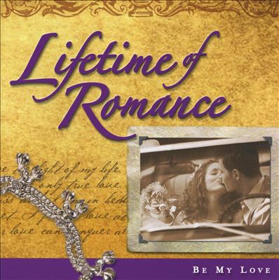 Lifetime Of Romance: Be My Love