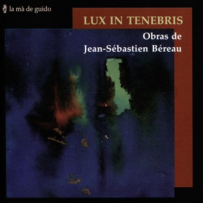Jean-Sébastian Béreau: Lux in Tenebris