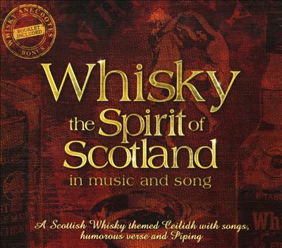 Whisky: The Spirit of Scotland in Music and Song