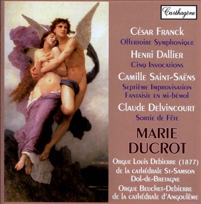 Franck: Offertoire Symphonique; Dallier: Cinq Invocations; Saint-Saëns: Septième Improvisation; Fantaisie; Delvincourt: Sortie de Fête