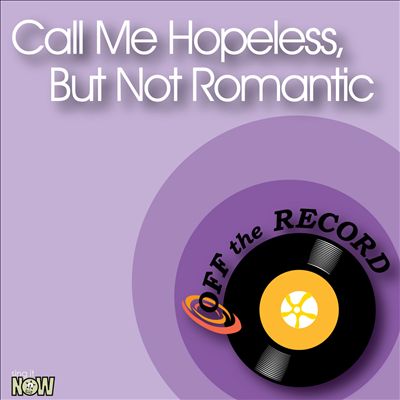 Call Me Hopeless, But Not Romantic