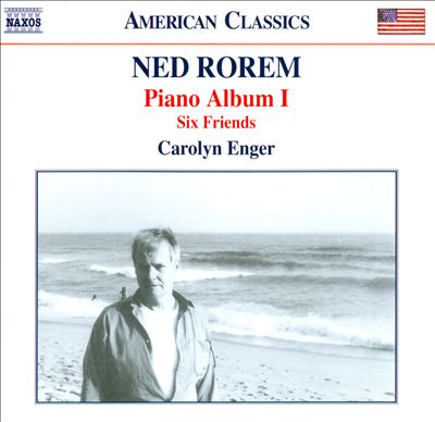 Ned Rorem: Piano Album 1; Six Friends