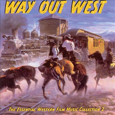 Way Out West: The Essential Western Film Music Collection, Vol. 2