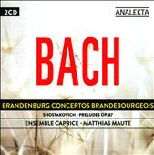 Bach: Brandenburg Concertos; Shostakovich: Preludes Op. 87